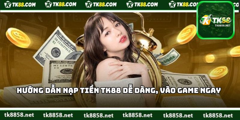 Hướng Dẫn Nạp Tiền TK88